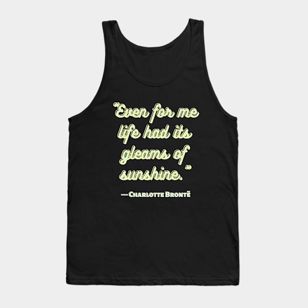 Charlotte Brontë: 'Even for me life had its gleams of sunshine.' Tank Top by artbleed